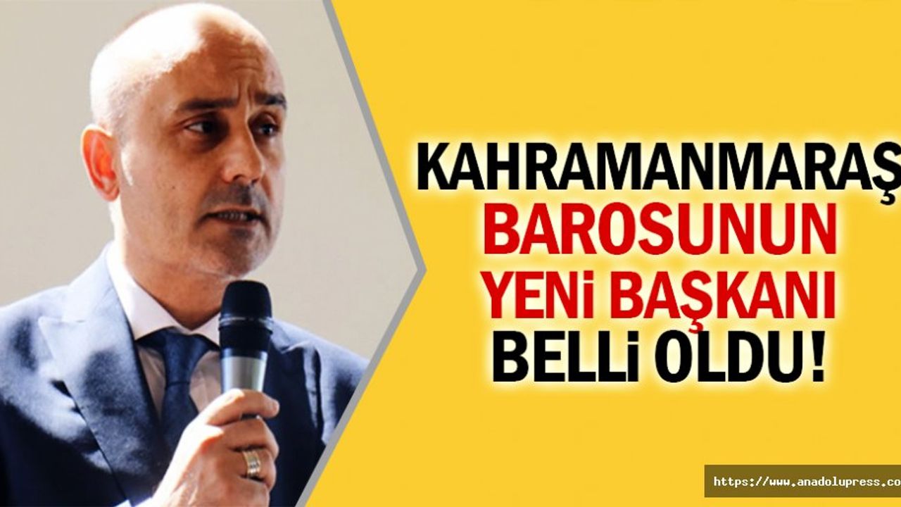 Kahramanmaraş barosunun yeni başkanı belli oldu!