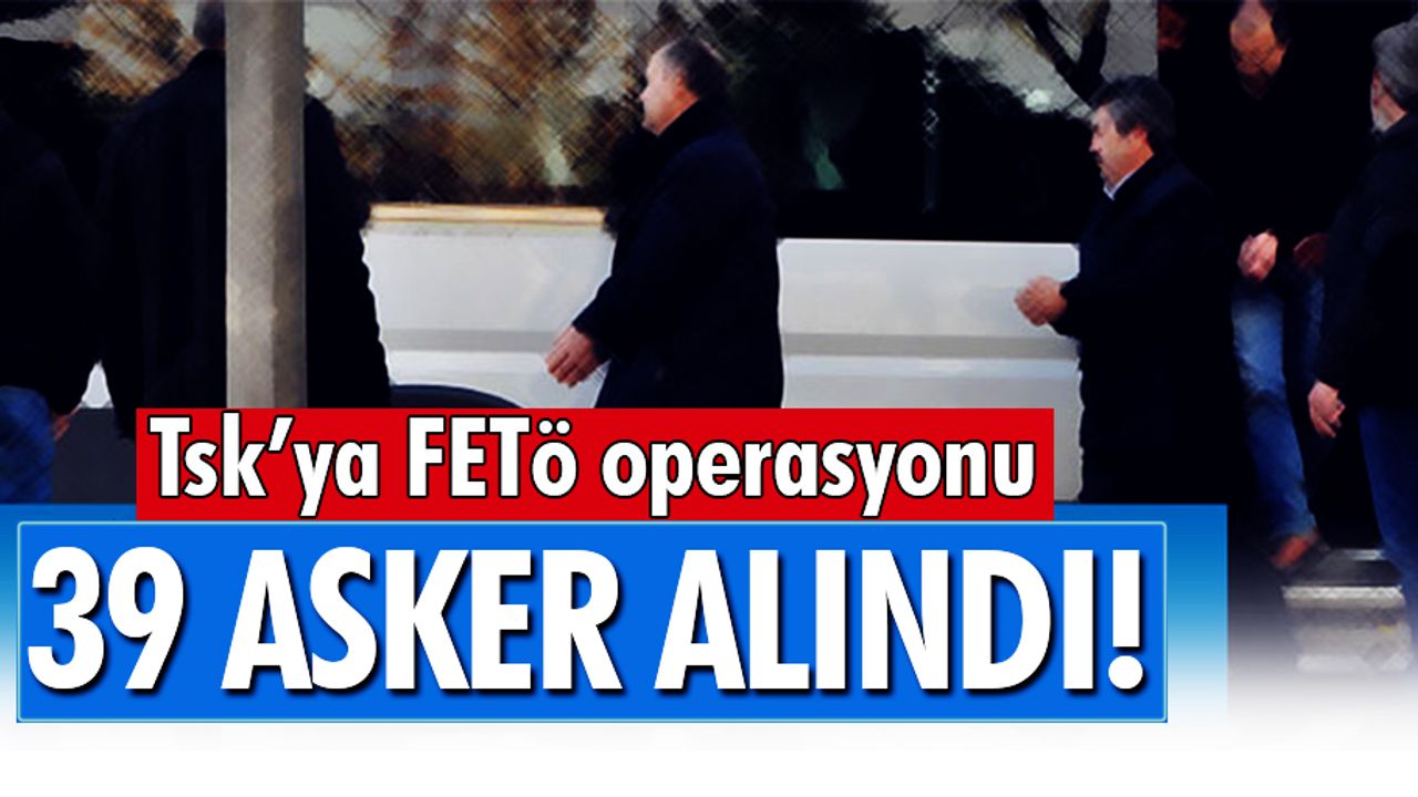 Kara Kuvvetleri Komutanlığı personeline FETÖ operasyonu