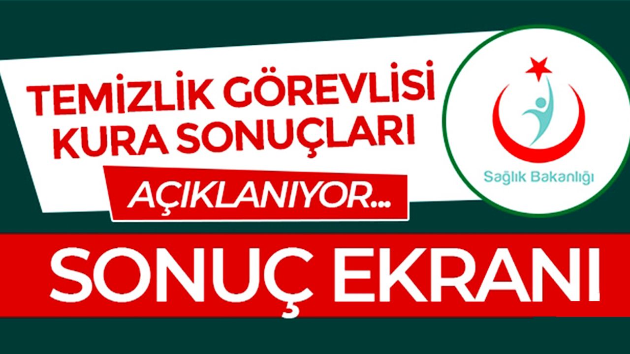 Sağlık Bakanlığı kura sonuçları nasıl öğrenilir? Temizlik Görevlisi kura sonuçları açıklandı mı?