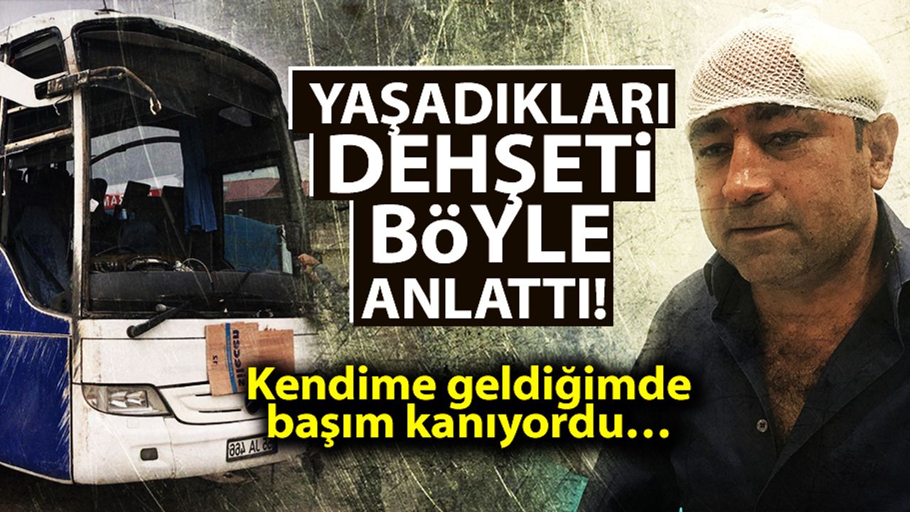 Yaşadıkları dehşeti böyle anlattı! Kendime geldiğimde başım kanıyordu…
