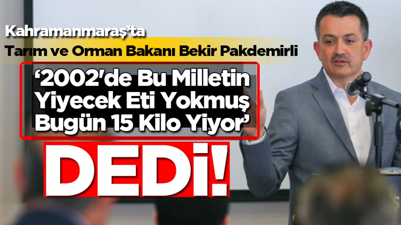 Bakan Pakdemirli; ‘2002'de Bu Milletin Yiyecek Eti Yokmuş Bugün 15 Kilo Yiyor’ dedi