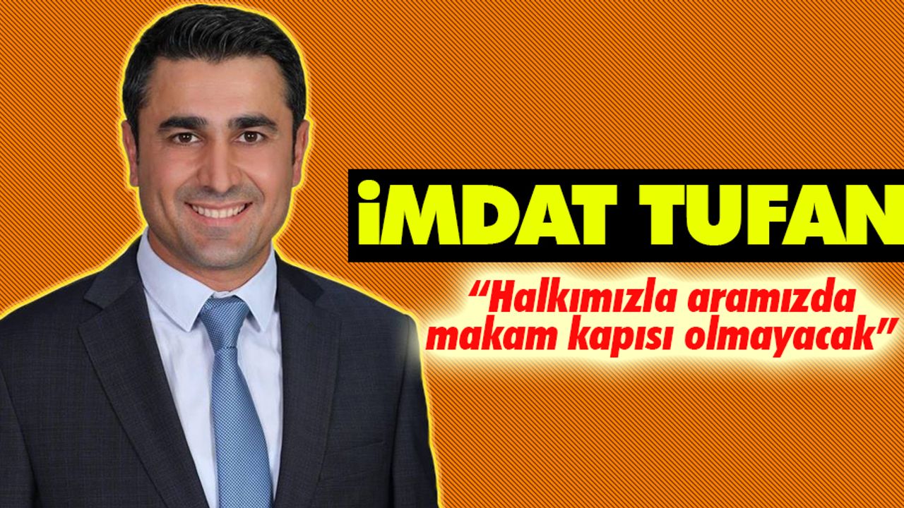 İmdat Tufan; “Halkımızla aramızda makam kapısı olmayacak”