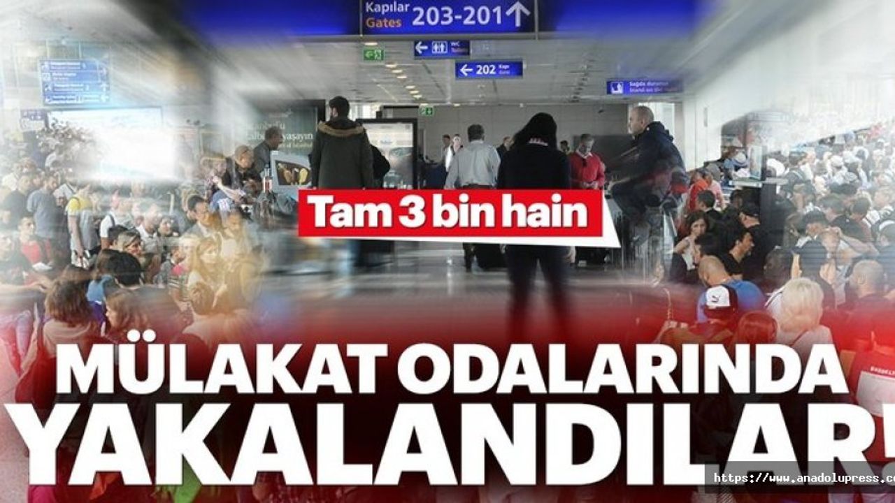 Mülakat Odalarında Yakalanan Terörist Sayısı 3 Bini Geçti
