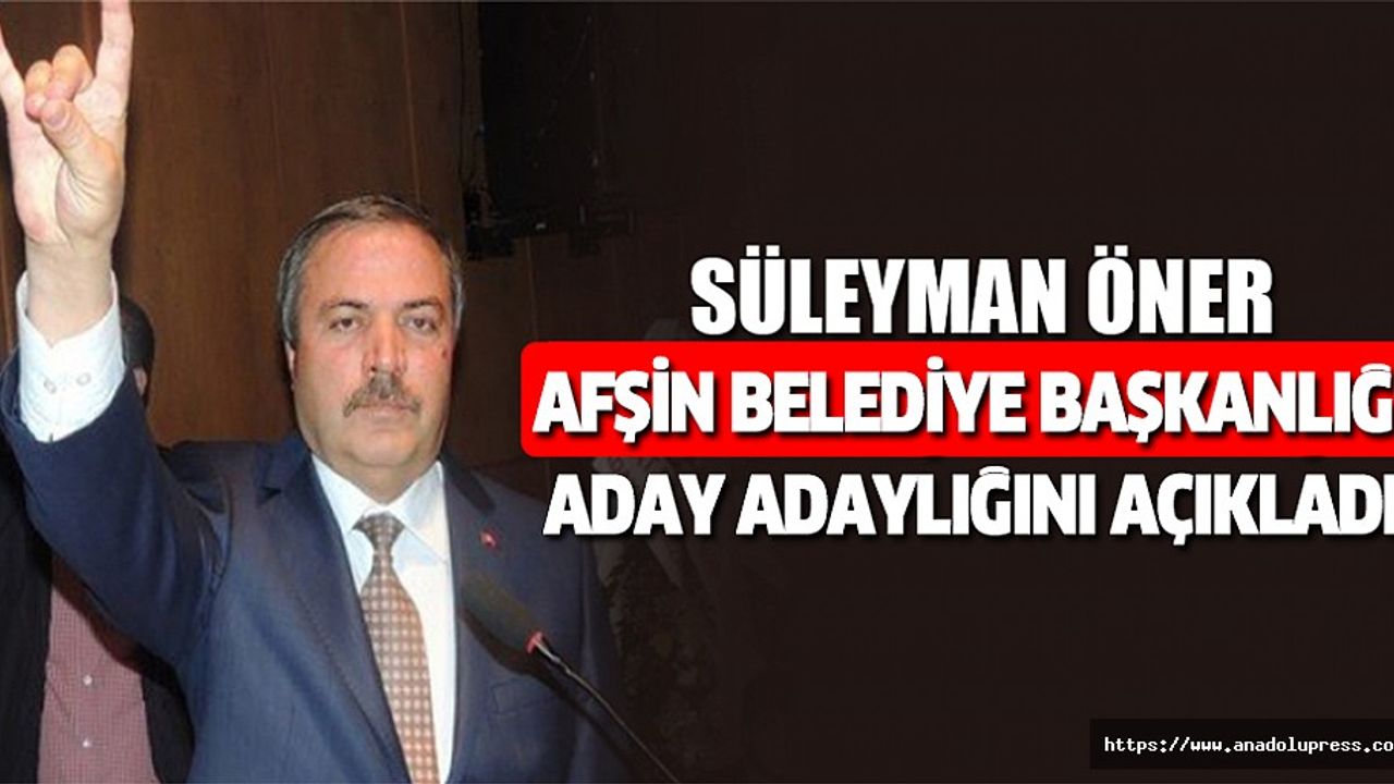 Süleyman öner afşin belediye başkanlığı aday adaylığını açıkladı.