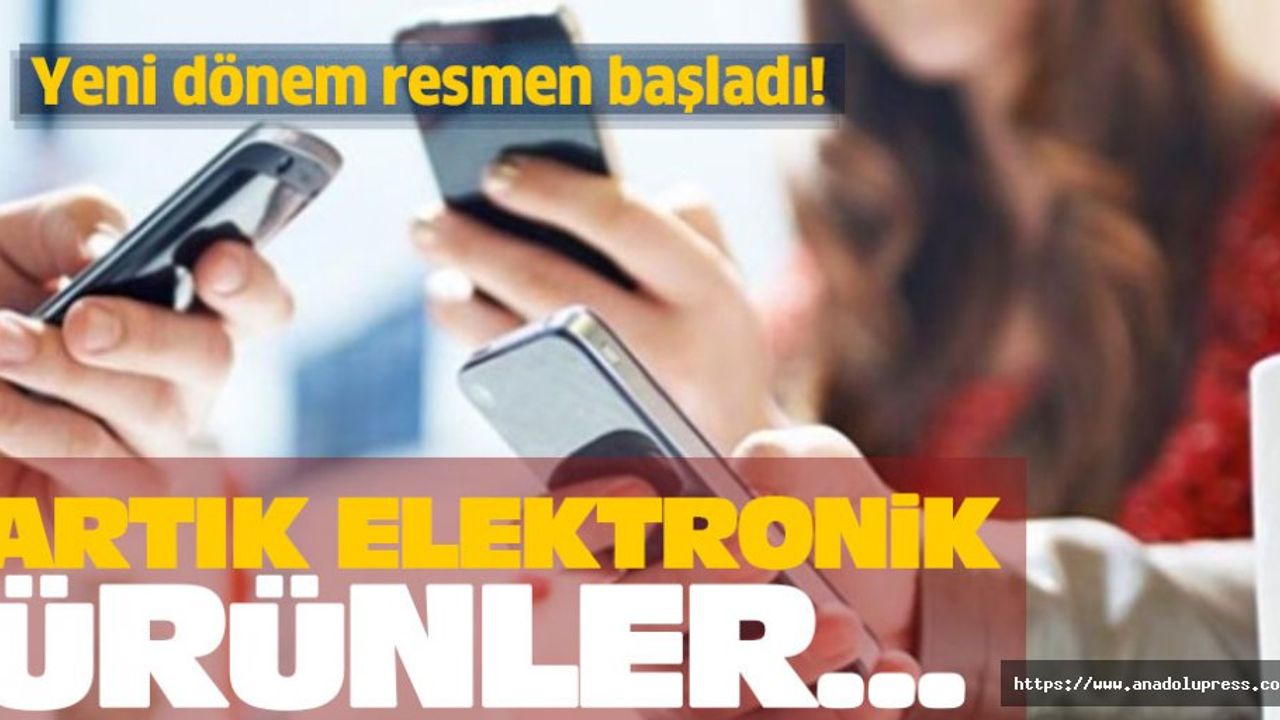 Yeni dönem resmen başladı! Artık elektronik ürünler...