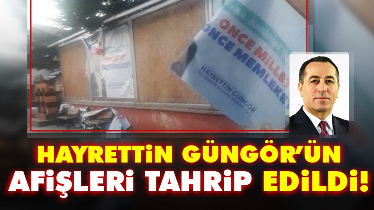 Hayrettin Güngör’ün afişleri tahrip edildi!