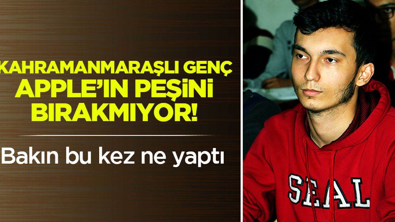 Kahramanmaraşlı genç Apple’ın peşini bırakmıyor!