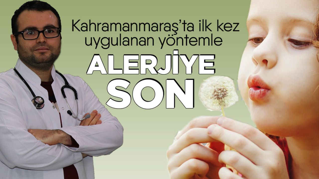 Kahramanmaraş’ta ilk kez uygulanan yöntemle Alerjiye son!