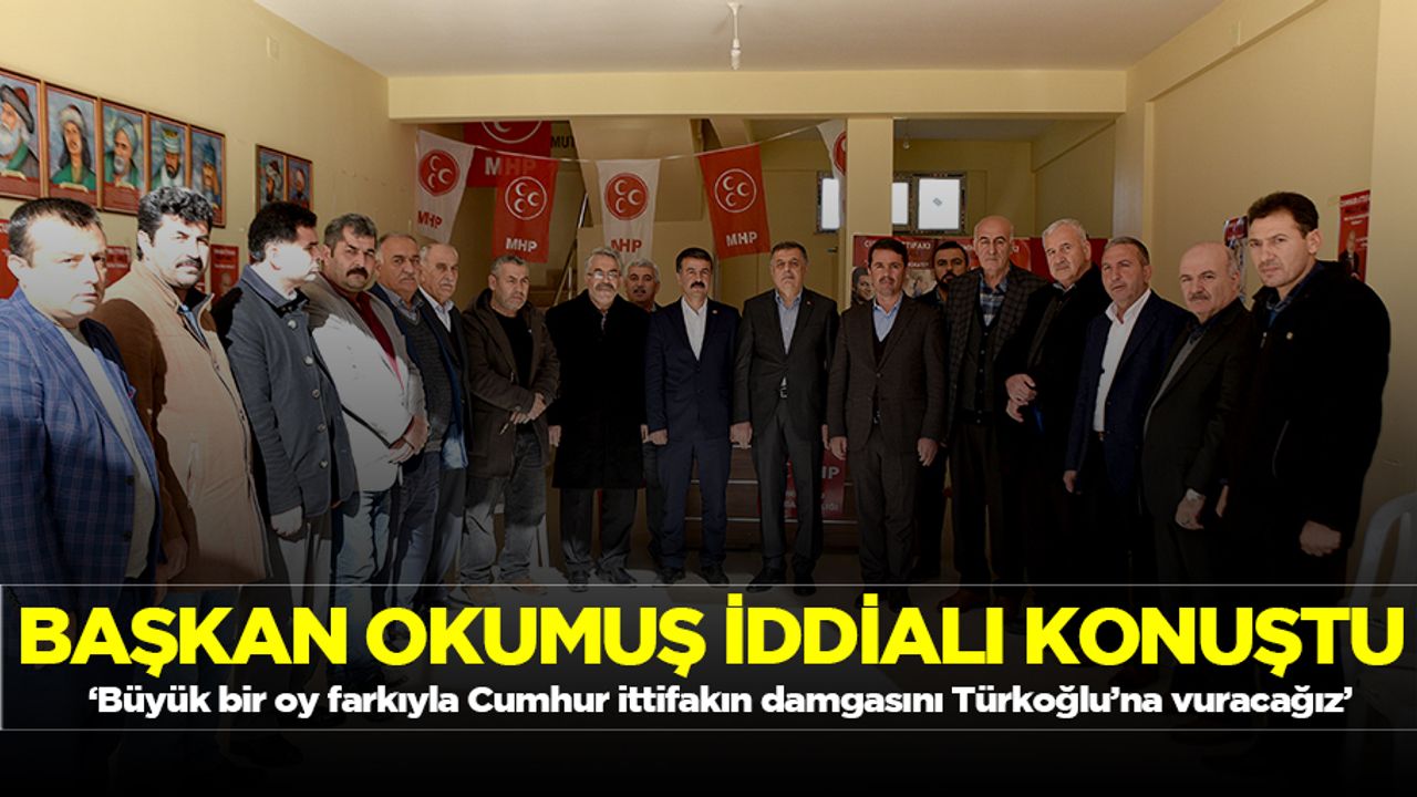 ‘Büyük bir oy farkıyla Cumhur ittifakın damgasını Türkoğlu’na vuracağız’