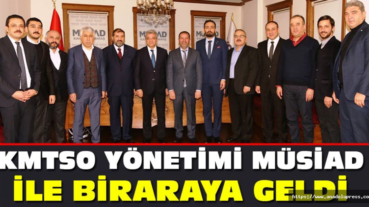 KMTSO Yönetimi MÜSİAD İle Biraraya Geldi