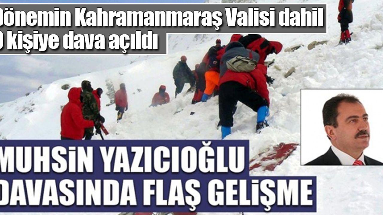 Dönemin Kahramanmaraş Valisi dahil 9 kişiye dava açıldı
