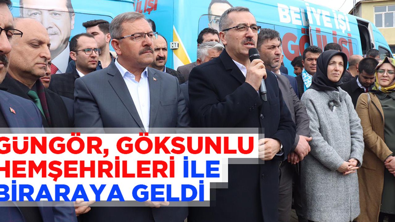 Güngör, Göksunlu Hemşerileri ile bir araya geldi