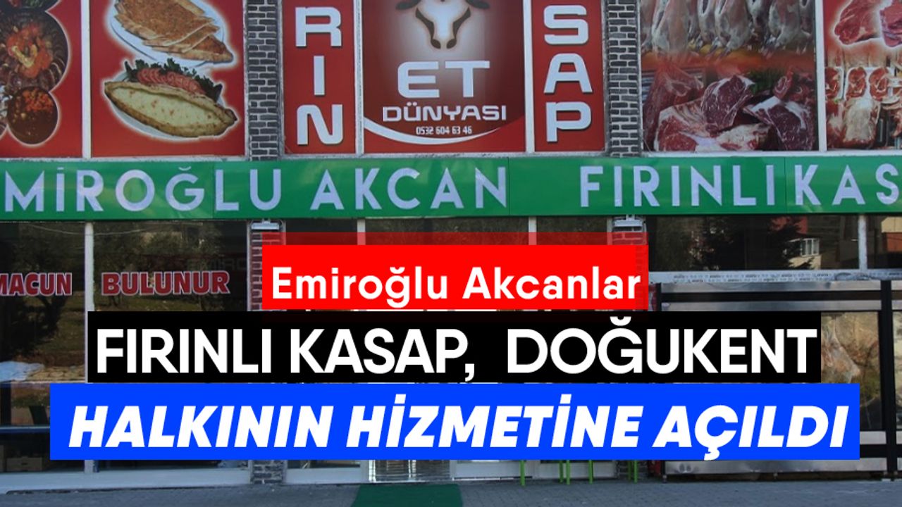Emiroğlu Akcanlar fırınlı kasap, Doğukent halkının hizmetinde!