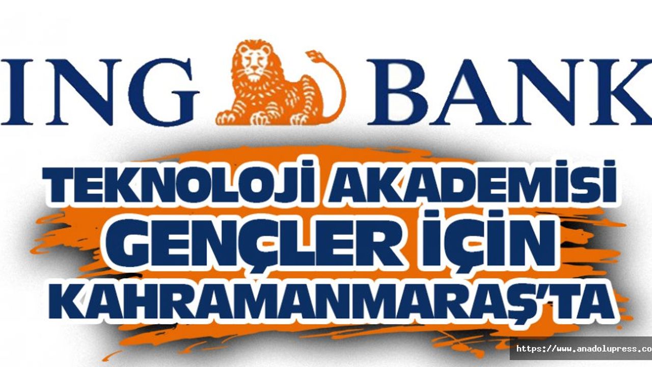 İng Gelecek İçin Teknoloji Akademisi Kahramanmaraş’ta Başlıyor