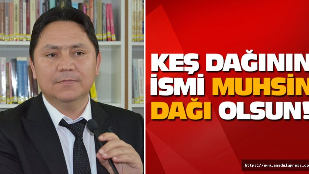 Keş Dağının İsmi Muhsin Dağı Olsun