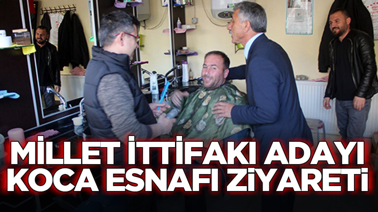 Millet İttifakı Adayı Koca Esnafı Ziyareti