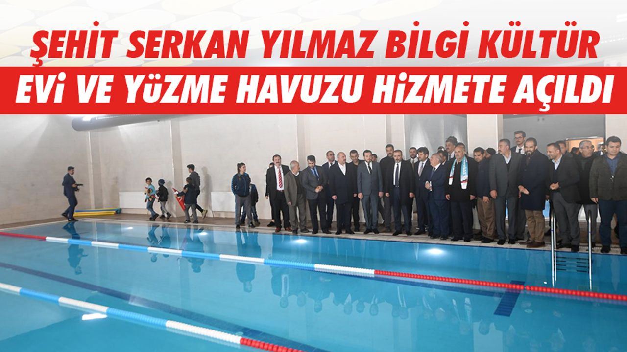 Şehit Serkan Yılmaz Bilgi Kültür Evi ve Yüzme Havuzu Hizmete Açıldı
