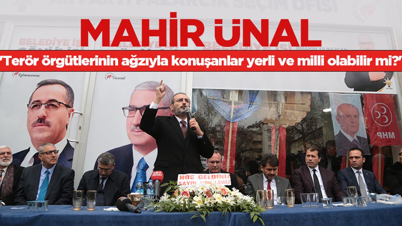 "Terör örgütlerinin ağzıyla konuşanlar yerli ve milli olabilir mi?"