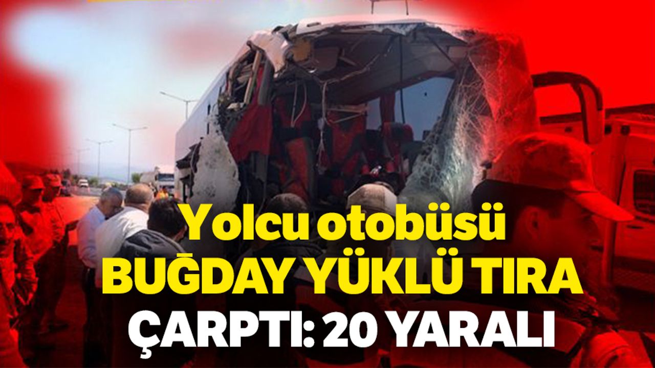 Yolcu Otobüsü Buğday Yüklü Tıra Çarptı: 20 Yaralı