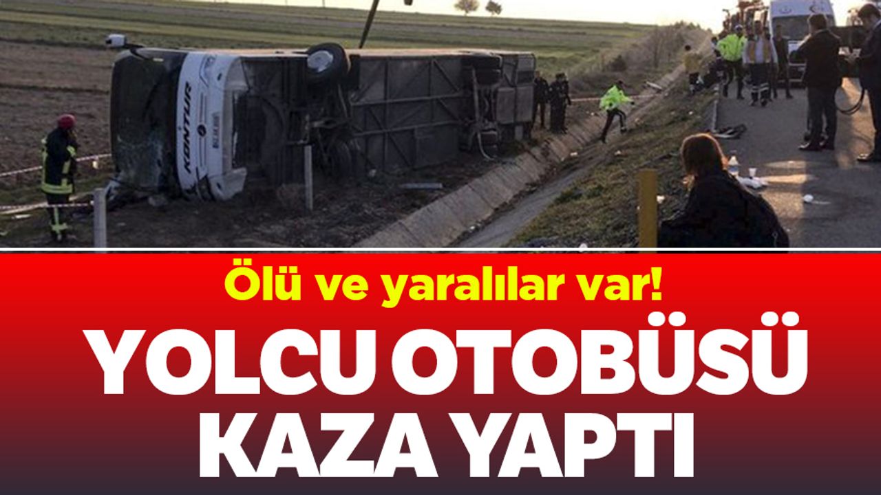 Denizli'de yolcu otobüsü kaza yaptı! Ölü ve yaralılar var
