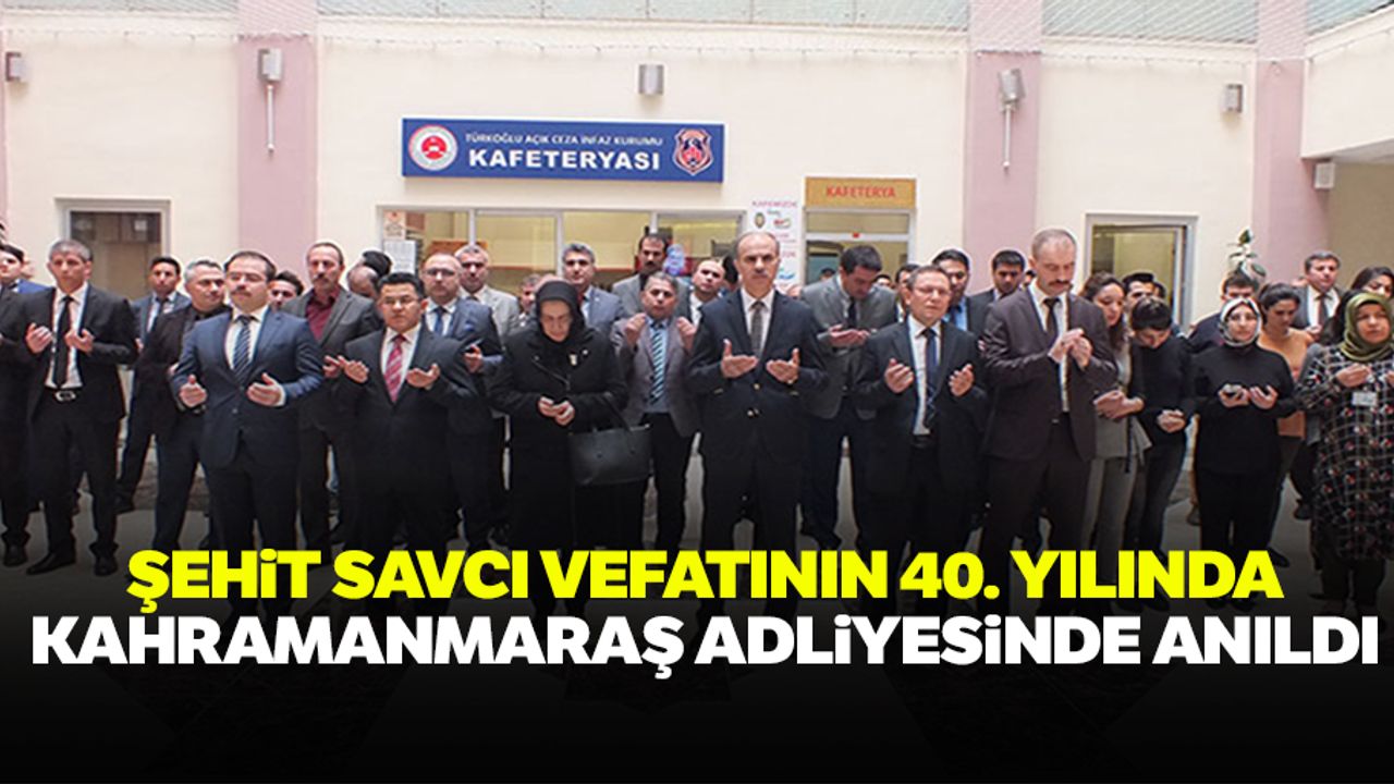 Şehit savcı vefatının 40. yılında Kahramanmaraş adliyesinde anıldı