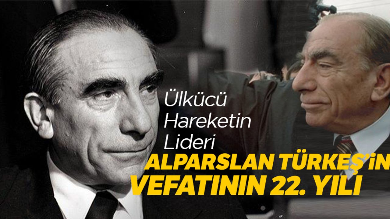 Ülkücü Hareketin Lideri Alparslan Türkeş'in vefatının 22. yılı