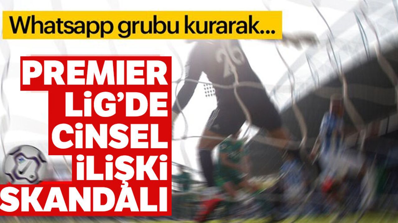 Whatsapp’ta seks skandalı! Premier Lig futbolcuları Whatsapp grubu ile…