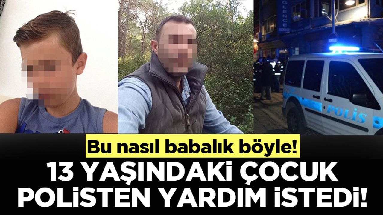 13 yaşındaki çocuk ‘Babam başıma silah dayadı’ diye polise imdat telefonu açtı