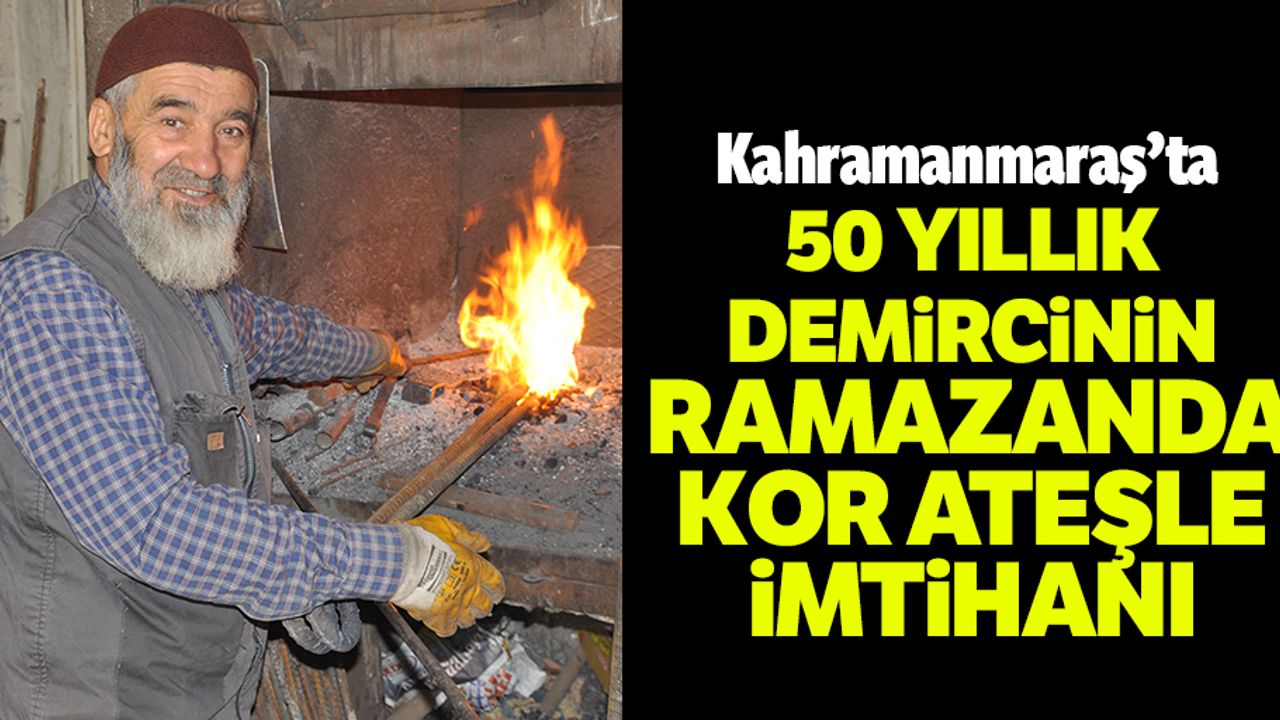 50 yıllık demircinin ramazanda kor ateşle imtihanı