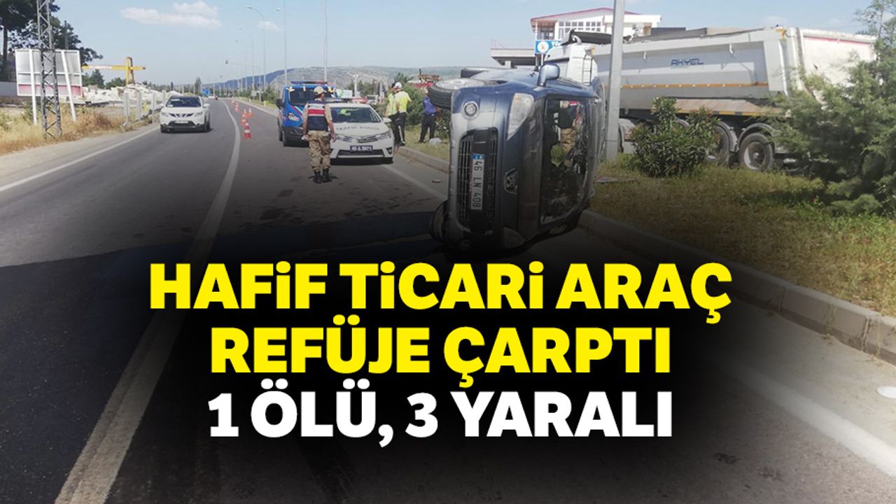 Hafif ticari araç refüje çarptı: 1 ölü, 3 yaralı