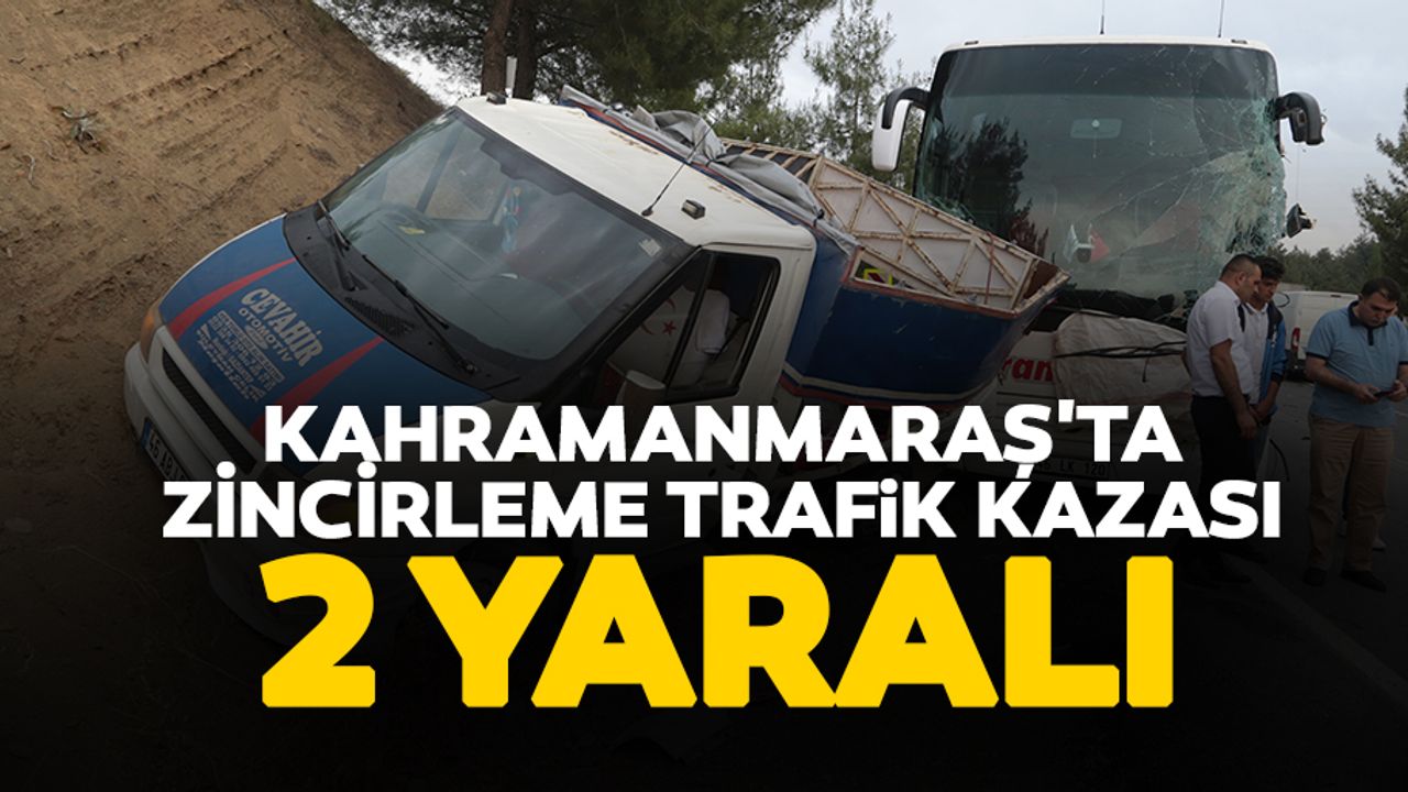 Kahramanmaraş'ta Zincirleme Trafik Kazası: 2 Yaralı