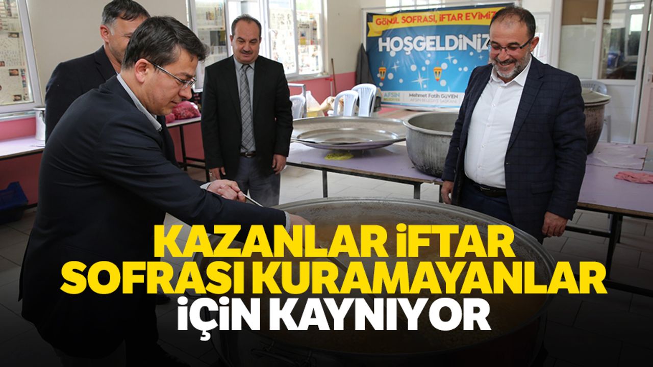 Kazanlar iftar sofrası kuramayanlar için kaynıyor