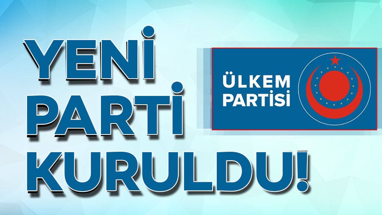 ÜLKEM Partisi adıyla yeni bir parti kuruldu