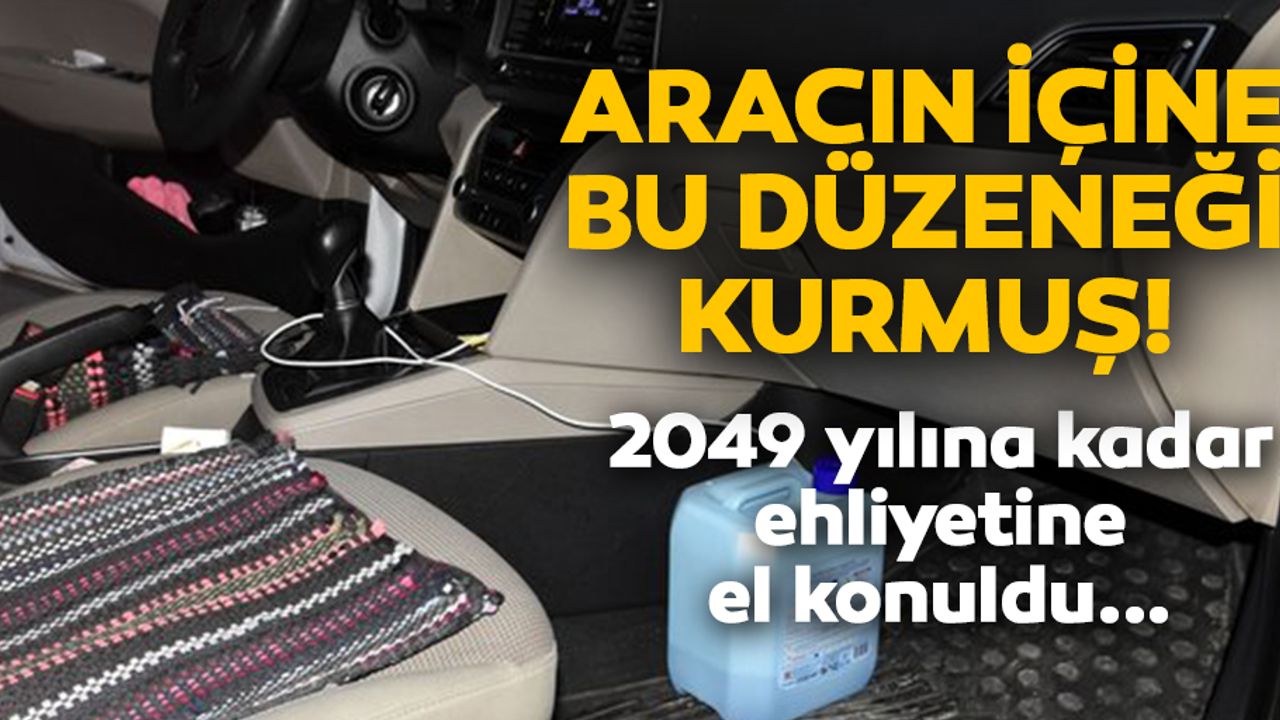 Aracın içine bidonla alkol düzeneği kurmuş!