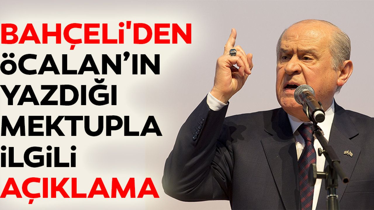 Bahçeli'den Öcalan’ın Yazdığı Mektupla İlgili Açıklama
