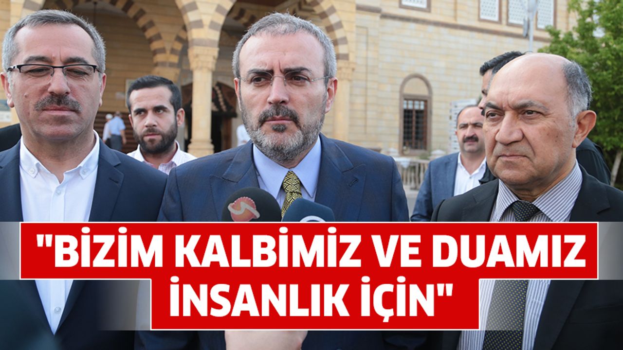 "Bizim kalbimiz ve duamız insanlık için"