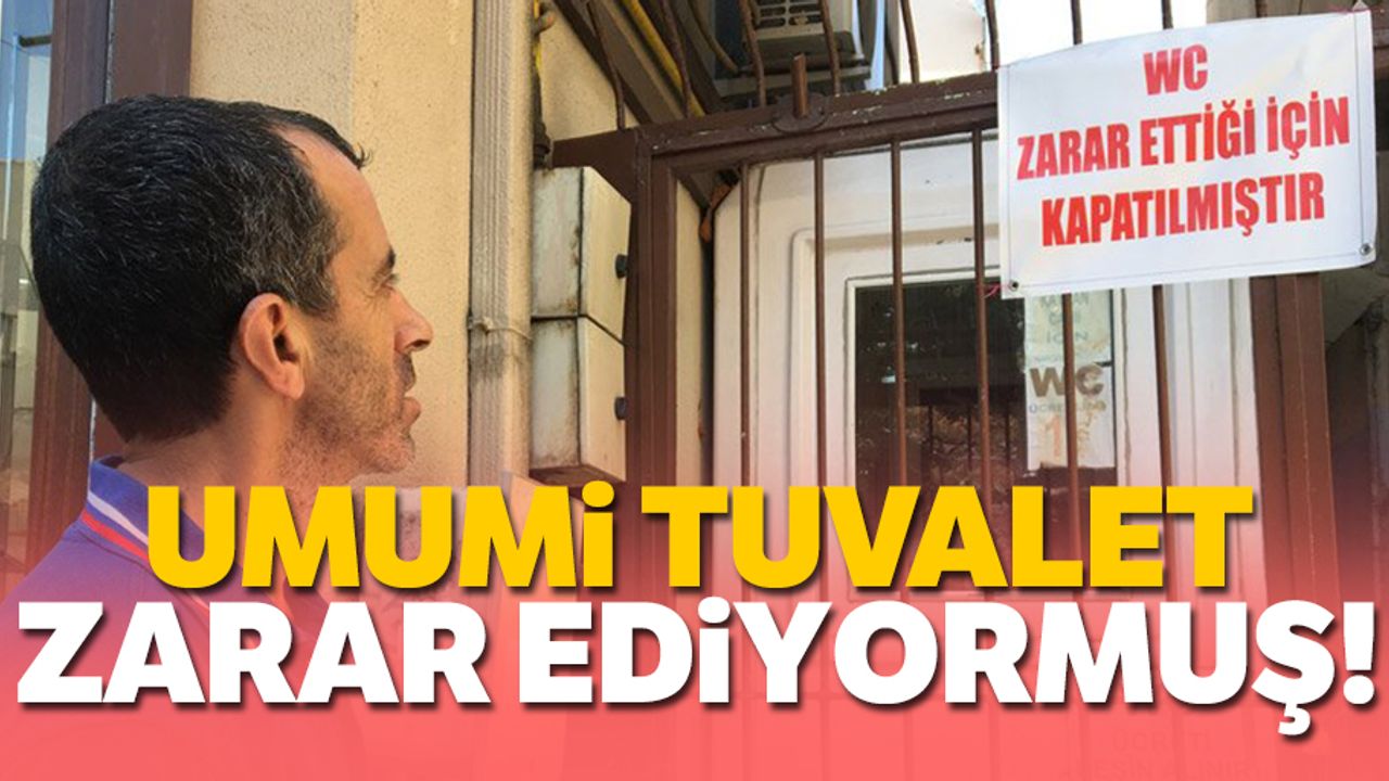 Bunu da gördük! Umumi tuvalet zarar ediyormuş