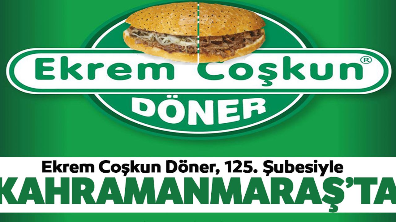 Ekrem Coşkun Döner, 125. Şubesiyle Kahramanmaraş’ta
