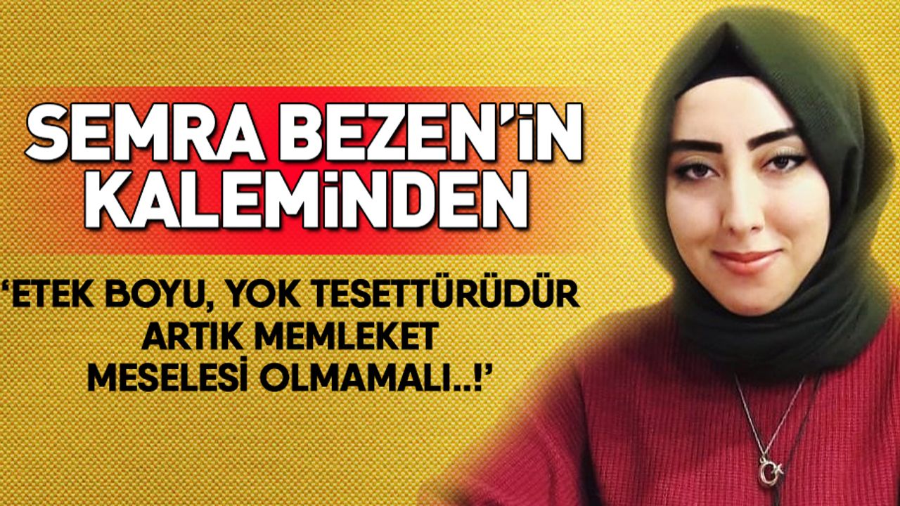 Etek boyu,yok tesettürüdür, artık memleket meselesi olmamalı..!