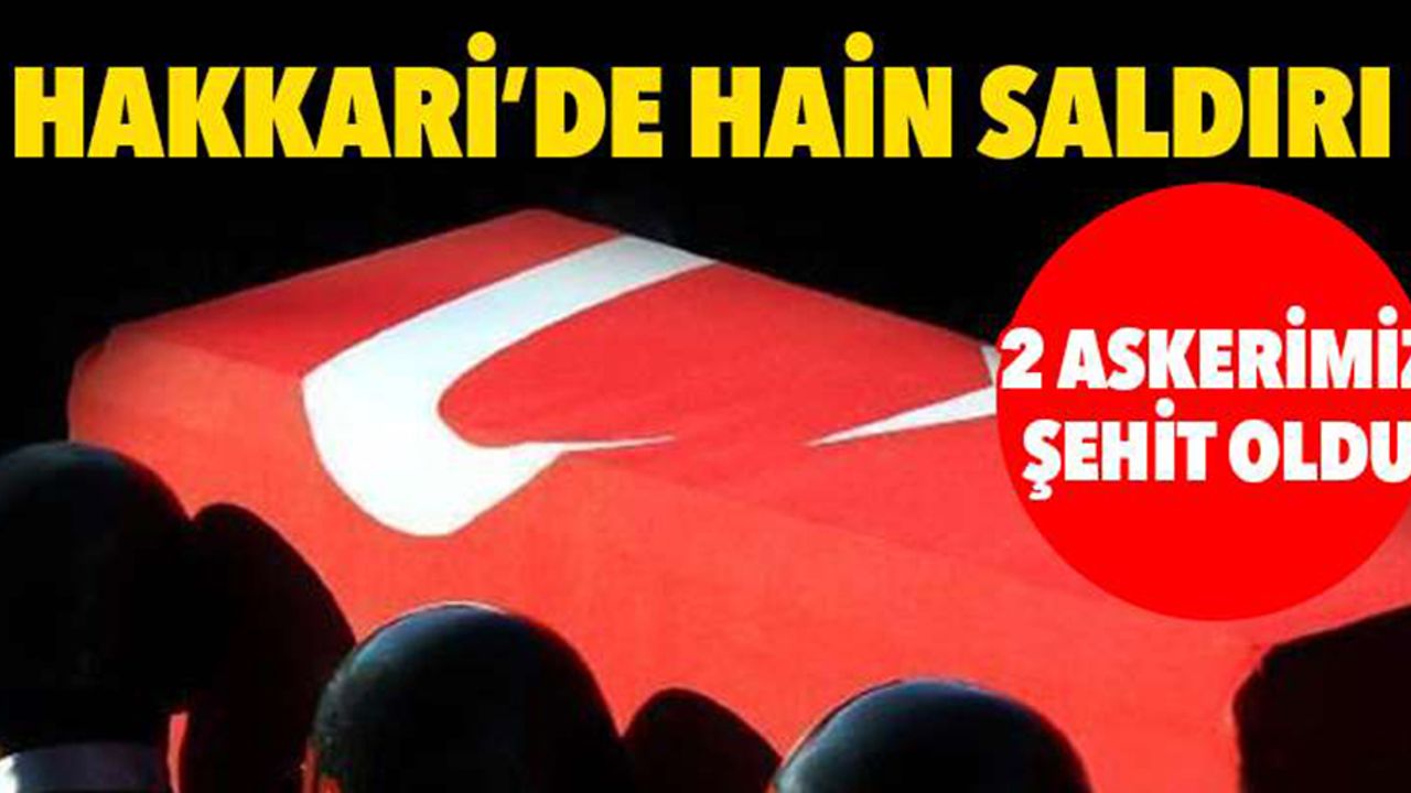 Hakkari’de çatışma: 2 şehit, 1 yaralı