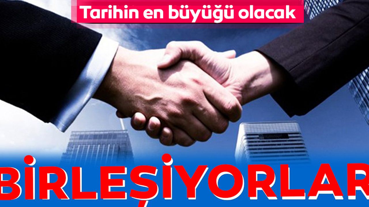 İki dev birleşiyor! Tarihin en büyüğü olacak...