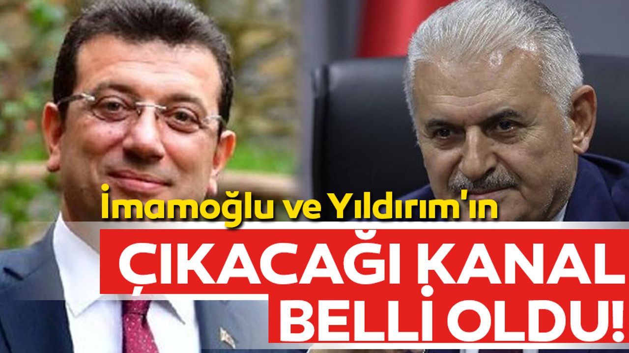 İmamoğlu ve Yıldırım'ın çıkacağı kanal belli oldu!