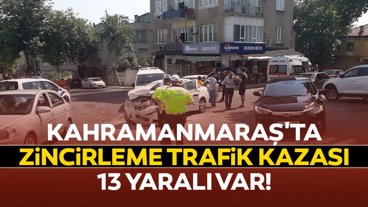Kahramanmaraş'ta Zincirleme Trafik Kazası: 13 Yaralı