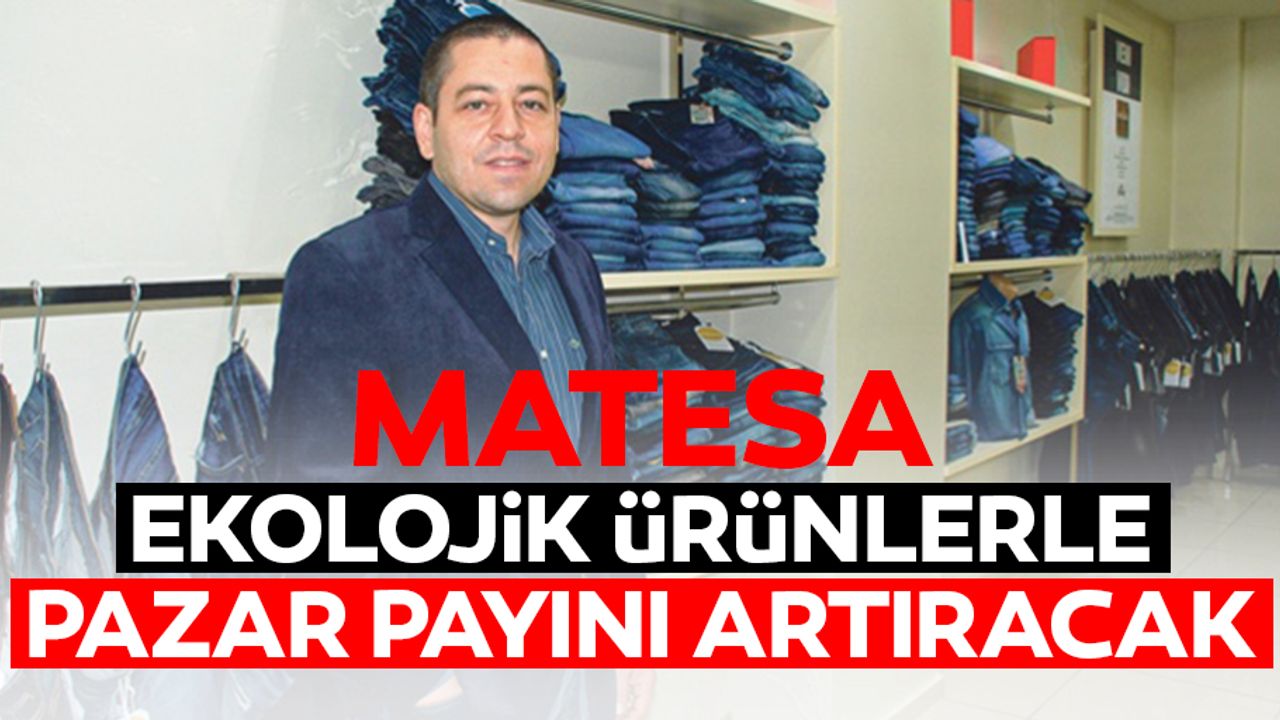 Matesa, Ekolojik Ürünlerle Pazar Payını Artıracak