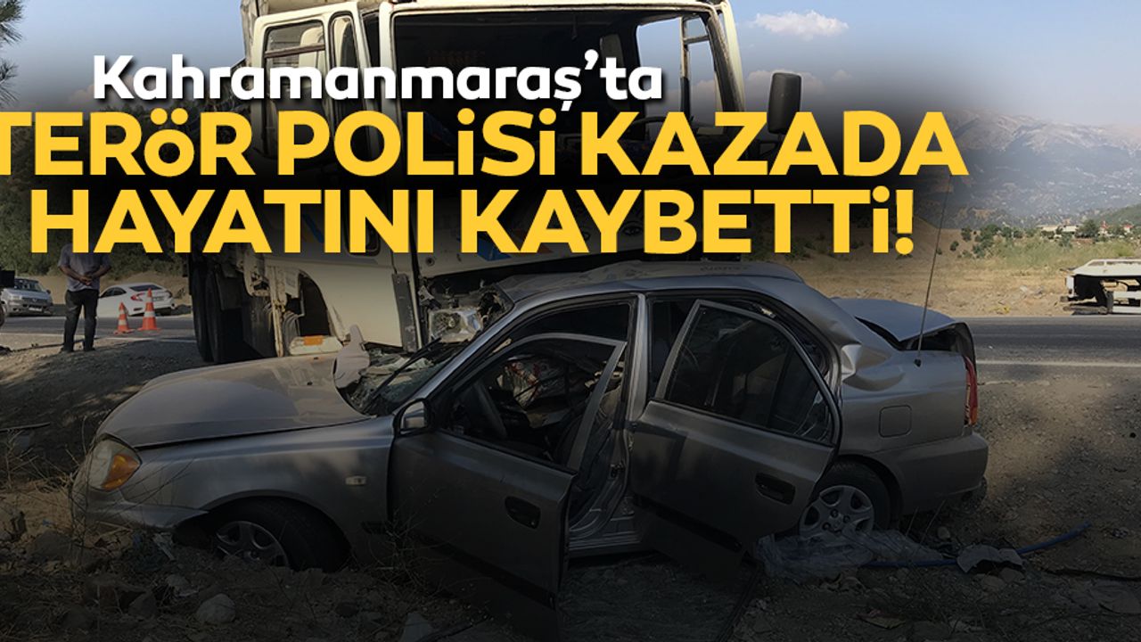 Terör polisi kazada hayatını kaybetti!