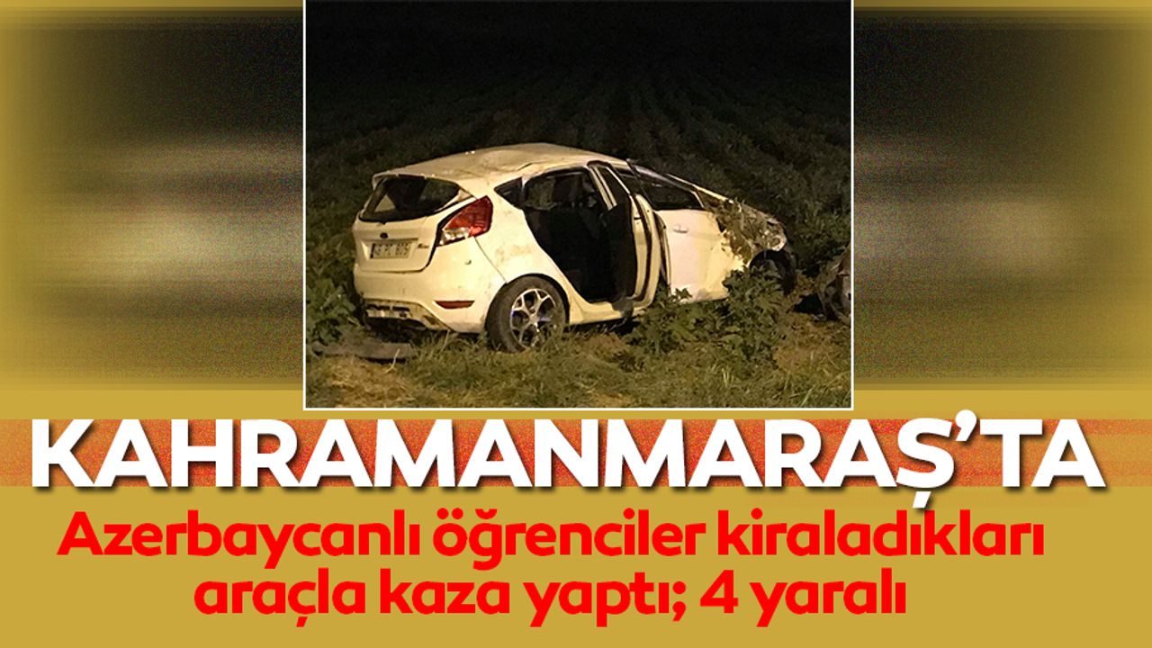 Azerbaycanlı öğrenciler kiraladıkları araçla kaza yaptı; 4 yaralı