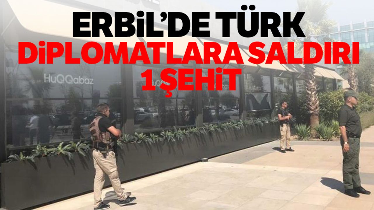 Erbil’de Türk Diplomatlara Saldırı: 1 Şehit