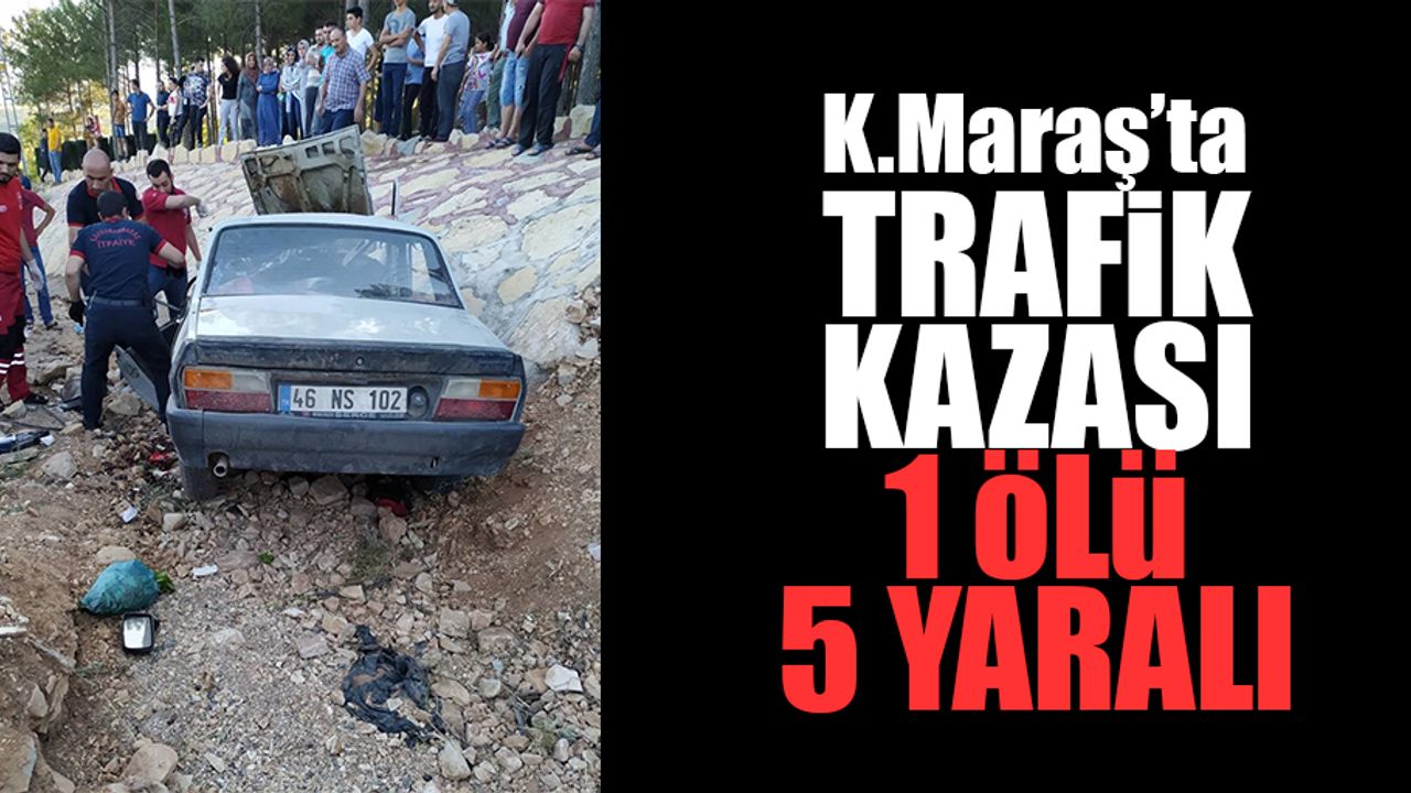 Kahramanmaraş'ta trafik kazası: 1 ölü, 5 yaralı