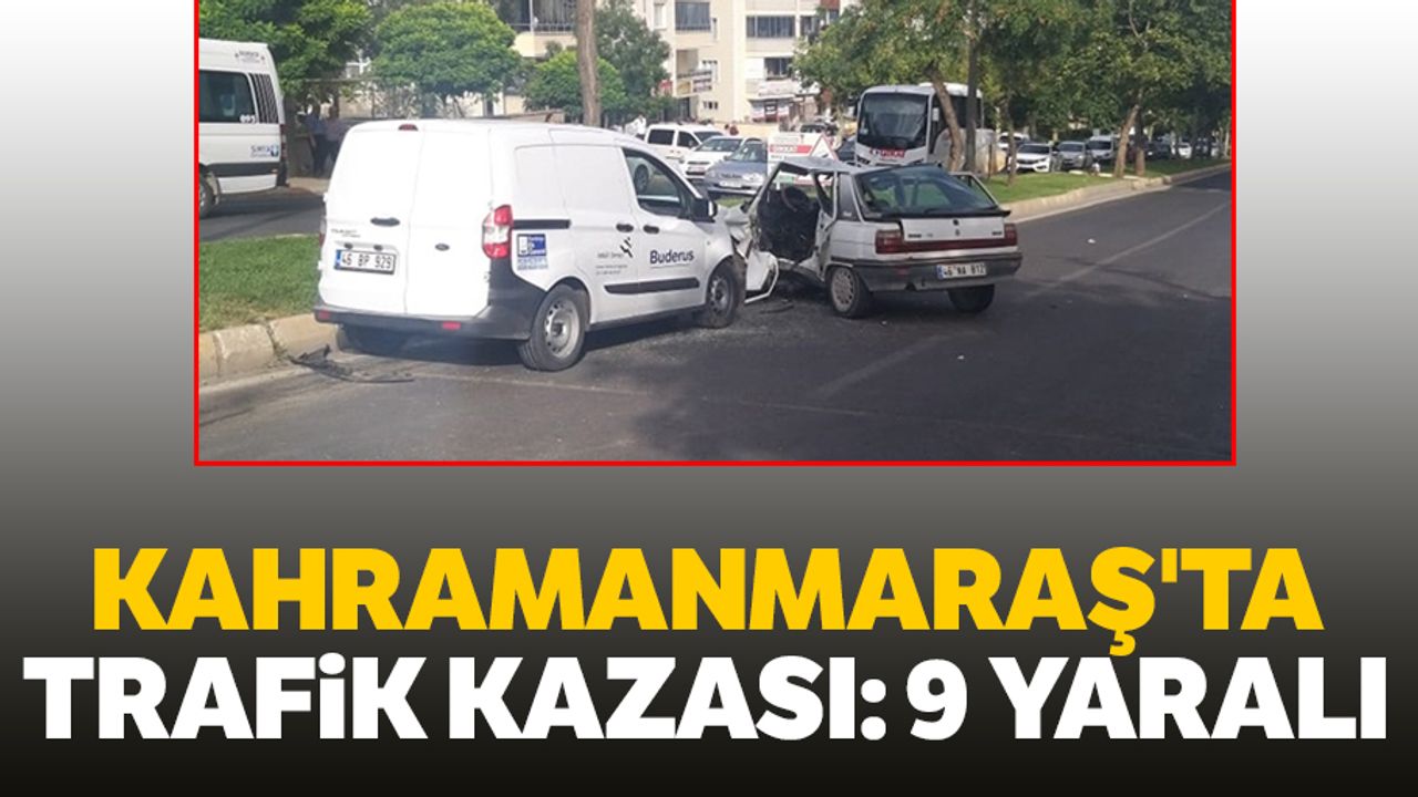 Kahramanmaraş'ta Trafik Kazası: 9 Yaralı
