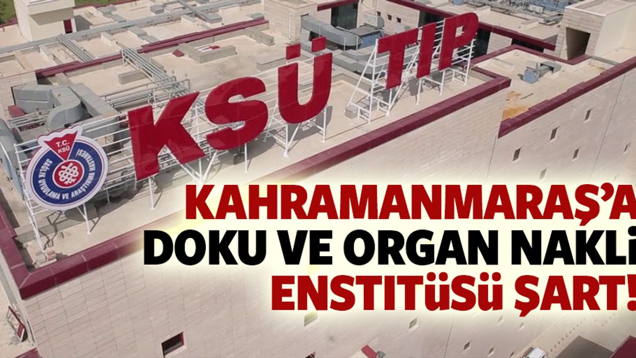 Kahramanmaraş’a doku ve organ nakli enstitüsü şart!